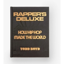 Rapper's Deluxe: How Hip Hop Made the World Boyd Todd