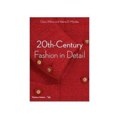 20th-Century Fashion in Detail Claire Wilcox;Valerie D. Mendes
