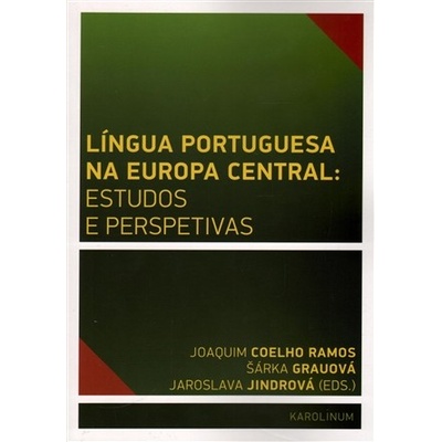 Língua Portuguesa na Europa Central: estudos e perspetivas: estudos e perspetivas de Sousa Coelho Ramos Joaquim José, Grauová Šárka, Jindrová Jaroslava - de Sousa Coelho Ramos Joaquim José Grauová Š