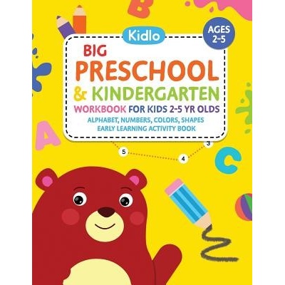 Big Preschool & Kindergarten Workbook for Kids 2 to 5 Year Olds - Alphabet, Numbers, Colors, Shapes Early Learning Activity Book: Activities for Kids (Books Kidlo)