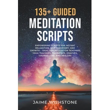 135+ Guided Meditation Script - Empowering Scripts for Instant Relaxation, Self-Discovery, and Growth - Ideal for Meditation Teachers, Yoga Teachers,