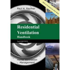 Residential Ventilation Handbook 2nd Edition: Home Ventilation Management | Paul H Raymer (ISBN: 9780990678144)