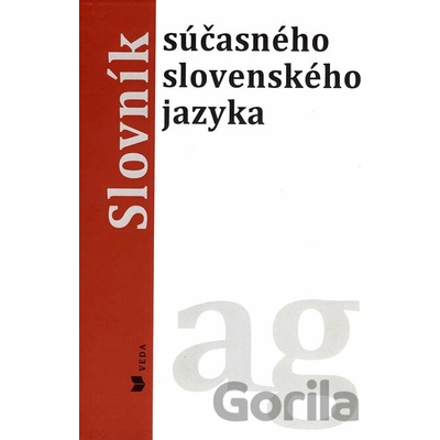 Slovník súčasného slovenského jazyka (a - g) - Ľubica Balážová, Klára Buzássyová a kol.