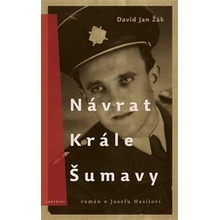 Návrat Krále Šumavy. Román o Josefu Hasilovi - David Jan Žák