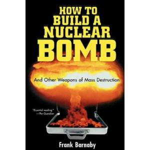 How to Build a Nuclear Bomb: And Other Weapons of Mass Destruction | Frank Barnaby (ISBN: 9781560256038)