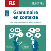 FLE français langue étrangère. Objectif B2. Grammaire en contexte
