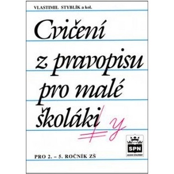Cvičení z pravopisu pro malé školáky - Styblík Vlastimil a kolektiv