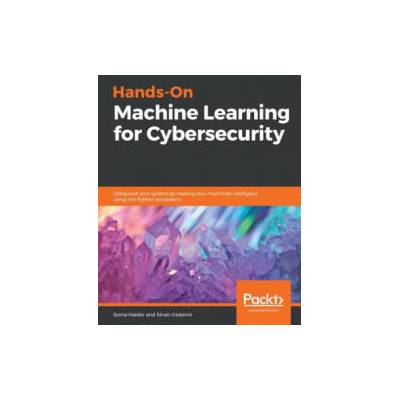 Hands-On Machine Learning for Cybersecurity