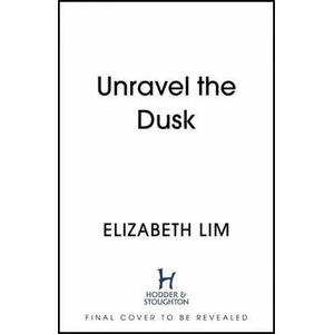 Unravel the Dusk | Elizabeth Lim (ISBN: 9781529362916)
