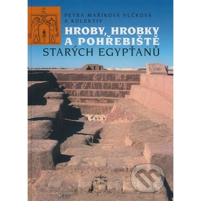 Hroby, hrobky a pohřebiště starých Egypťanů - Petra Vlčková