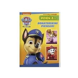 Dzień z… Bohaterskimi pieskami. Psi Patrol | Opracowanie zbiorowe (ISBN: 9788382829938)