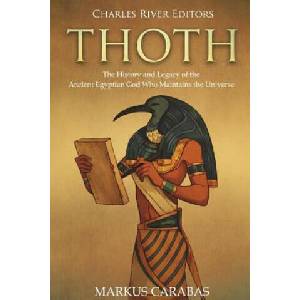 Thoth: The History and Legacy of the Ancient Egyptian God Who Maintains the Universe | Charles River Editors (ISBN: 9781722658502)