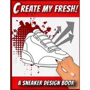 Create My Fresh! A Sneaker Design Book: Sneaker themed Designer Book For Adults, Teens, and Kids | Sneakerpro Press (ISBN: 9781674965055)