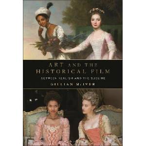 Art and the Historical Film: Between Realism and the Sublime | McIver, Dr Gillian (ISBN: 9781501384738)
