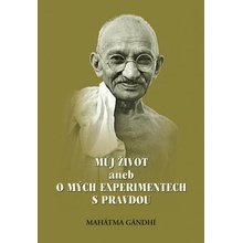 Můj život aneb o mých experimentech s pravdou - MAHÁTMA GÁNDHÍ