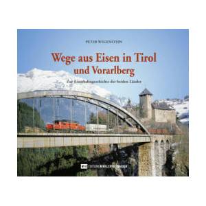 Wege aus Eisen in Tirol und Vorarlberg | Peter Wegenstein (ISBN: 9783950516623)