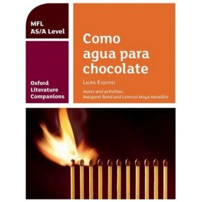 Oxford Literature Companions: Como agua para chocolate: study guide for AS/A Level Spanish set text Bond MargaretPaperback