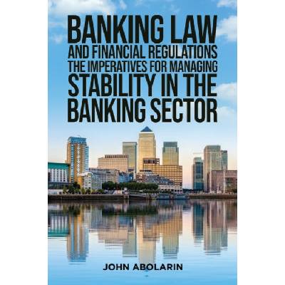 Banking Law and Financial Regulations - Abolarin, John