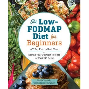 The Low-Fodmap Diet for Beginners: A 7-Day Plan to Beat Bloat and Soothe Your Gut with Recipes for Fast Ibs Relief | Mollie Tunitsky, Sushovan Guha, Gabriela Gardner (ISBN: 9781623159573)