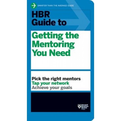 HBR Guide to Getting the Mentoring You Need (HBR Guide Series) | Harvard Business Review
