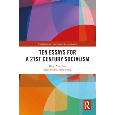 Ten Essays for a 21st Century Socialism - Andreani, Tony (University of Paris 8, France)