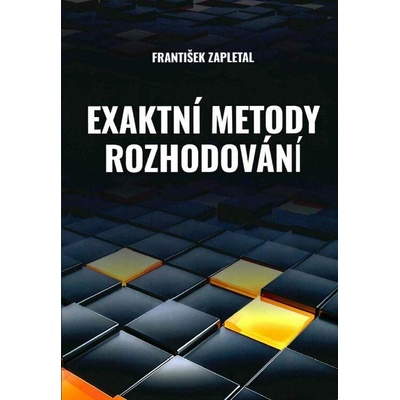 Exaktní metody rozhodování - František Zapletal