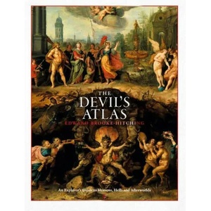 The Devil's Atlas: An Explorer's Guide to Heavens, Hells and Afterworlds | Brooke-Hitching, Edward (ISBN: 9781797214474)