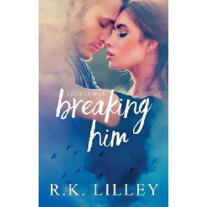 Breaking Him | R K Lilley (ISBN: 9781628780406)