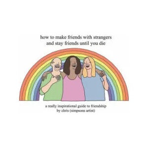 How to Make Friends With Strangers and Stay Friends Until You Die | Chris (ISBN: 9781409197119)