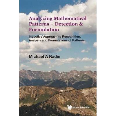 Analyzing Mathematical Patterns - Detection & Formulation: Inductive Approach to Recognition, Analysis and Formulations of Patterns | Radin, Michael A