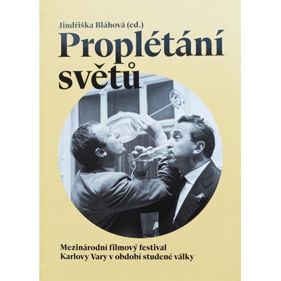 Proplétání světů. Mezinárodní filmový festival Karlovy Vary v období studené války