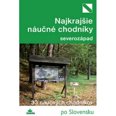 Náučné chodníky severozápad: 33 náucných chodníkov - Kollár Daniel Bizubová Mária