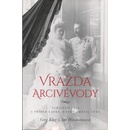 Vražda arcivévody - Sarajevo 1914 a příběh lásky, který změnil svět - King Greg, Woolmansová Sue