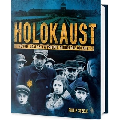 Holokaust Původ, události a příběhy mimořádné odvahy