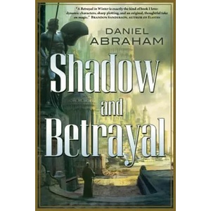 Shadow and Betrayal | Daniel Abraham (ISBN: 9780765331649)