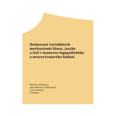Hodnocení variabilních mechanismů hlasu, jazyka a řeči v kontextu logopedického a neurovývojového bádání