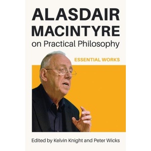 Alasdair MacIntyre on Practical Philosophy | Kelvin Knight, Peter Wicks (ISBN: 9780268210557)