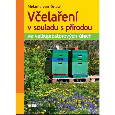 Včelaření v souladu s přírodou ve velkoprostorových úlech - Melanie von Orlow