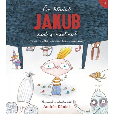 Čo hľadal Jakub pod posteľou? (a čo všetko sa mu tam prihodilo)