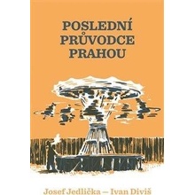 Poslední průvodce Prahou - Josef Jedlička, Ivan Diviš