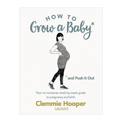 How to Grow a Baby and Push It Out: A guide tClemmie Hooper