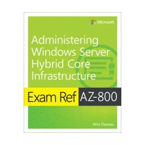 Exam Ref AZ-800 Administering Windows Server Hybrid Core Infrastructure | Orin Thomas (ISBN: 9780137729265)