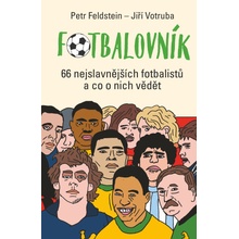 Fotbalovník - 66 nejslavnějších fotbalistů a co o nich vědět - Petr Feldstein; Jiří Votruba