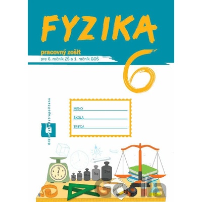 Fyzika 6 - pracovný zošit pre 6. ročník ZŠ a 1. ročník GOŠ - Patrik Kriek