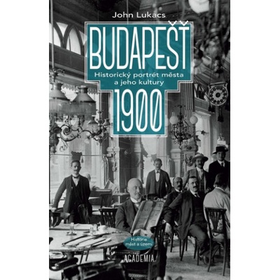 Budapešť 1900 - John Lukacs