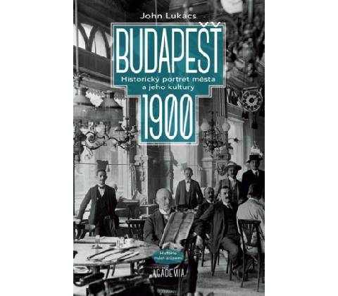 Budapešť 1900 - John Lukacs