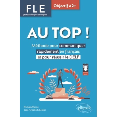 FLE. Français langue étrangère. AU TOP ! Objectif A2+