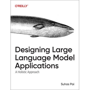 Designing Large Language Model Applications | Suhas Pai (ISBN: 9781098150501)