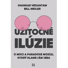 Užitočné ilúzie: O moci a paradoxe mozgu, ktorý klame sám seba - Shankar Vedantam, Bill Mesler