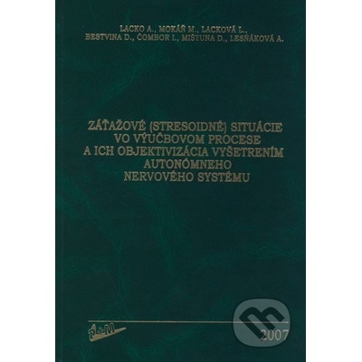 Záťažové stresoidné situácie vo výučbovom procese a ich objektivizácia vyšetrením autonómneho nervového systému - Anton Lacko, Marián Mokáň, Lucia Lacková, Dušan Bestvina, Igor Čombor, Dušan Mištu